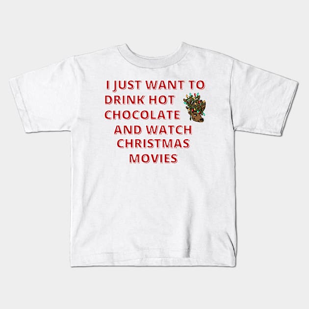 I Just Want To Drink Hot Chocolate And Watch Christmas Movies Kids T-Shirt by Designed By Poetry